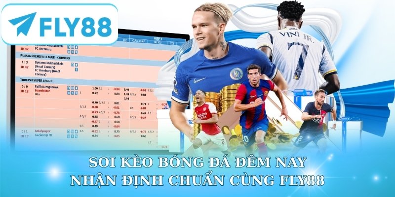 Soi Kèo Bóng Đá Đêm Nay - Nhận Định Chuẩn Cùng Fly88